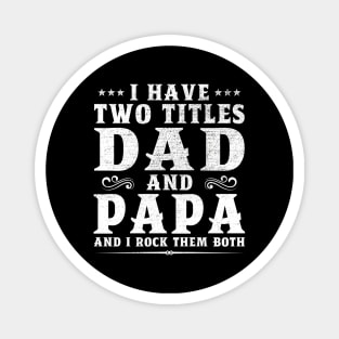I Have Two Titles Dad And Papa Father's Day Gift Magnet